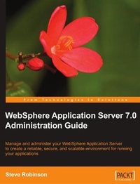 Steve Robinson WebSphere Application Server 7.0 Administration Guide