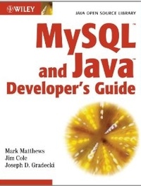 Mark Matthews, Jim Cole, Joseph D. Gradecki MySQL and Java Developer