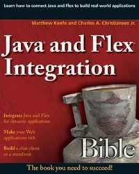 Matthew Keefe, Charles A. Christiansen Java and Flex Integration Bible